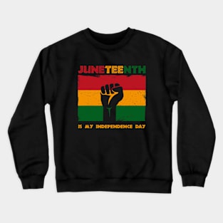 Juneteenth is My Independence Day Juneteenth Black Afro Flag Crewneck Sweatshirt